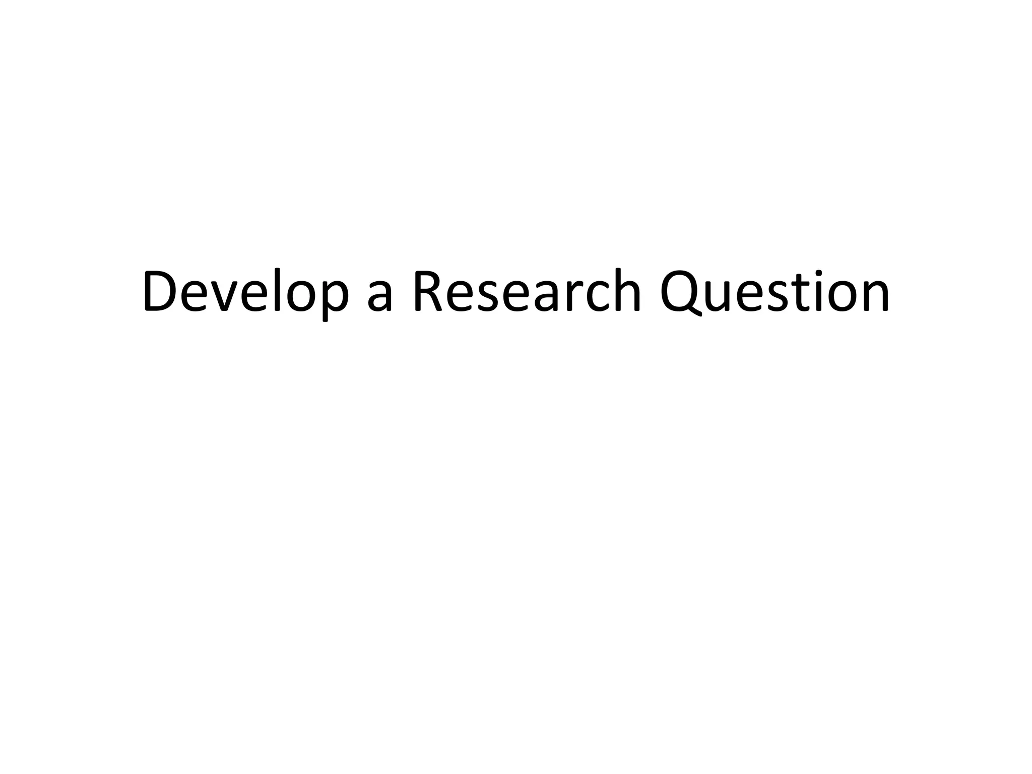 Develop a Research Question
 