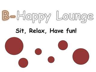 B-Happy LoungeSit, Relax, Have fun! 