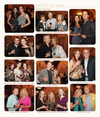 SEEN AT THE SCENE
Wine Tastings
Eileen Fisher & Rosa Gallardo
Stacey & Jackie Sa
Judge Bronwy, Wendy Johnson & Amy Setchen
Marisa & Mike Diaz
Mabel & Pablo Lense
Marjorie Montaigue & Marie Anne Trabold
Mirella Lasalle, Walter & Olga Baquero-Lima
Joan Adams & Guest
Paul & Cindy Hill
Ann & Sonia Vohra
Florinda Menendez, Montserrat & Vivian Pombo
 