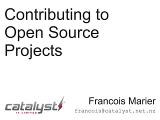 Contributing to
Open Source
Projects


              Francois Marier
          francois@catalyst.net.nz
 