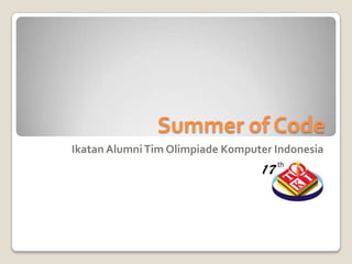 Summer of Code
Ikatan Alumni Tim Olimpiade Komputer Indonesia
 