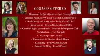 COURSES OFFERED
• Movement for Social Justice – Prof. Davenport
• Common App Essay Writing - Stephanie Kenefic WS’17
• Not...