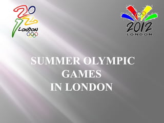 SUMMER OLYMPIC
GAMES
IN LONDON

 