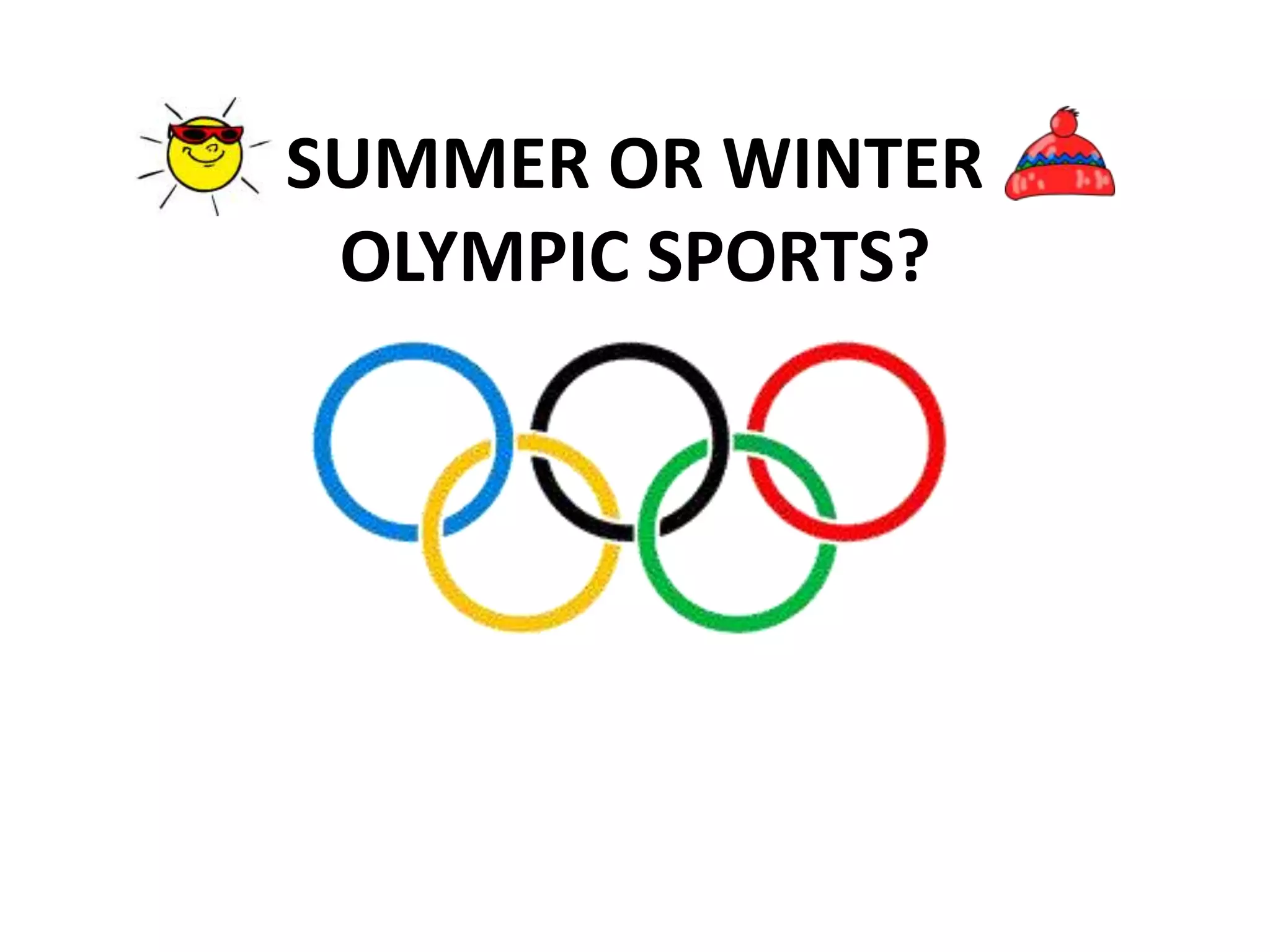 SUMMER OR WINTER
OLYMPIC SPORTS?