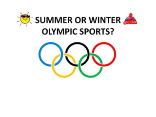 SUMMER OR WINTER
 OLYMPIC SPORTS?
 