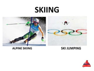 SKIING
ALPINE SKIING SKI JUMPING