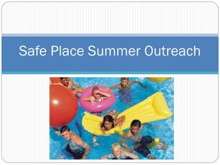 Safe Place Summer Outreach
 