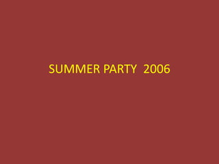 SUMMER PARTY  2006 