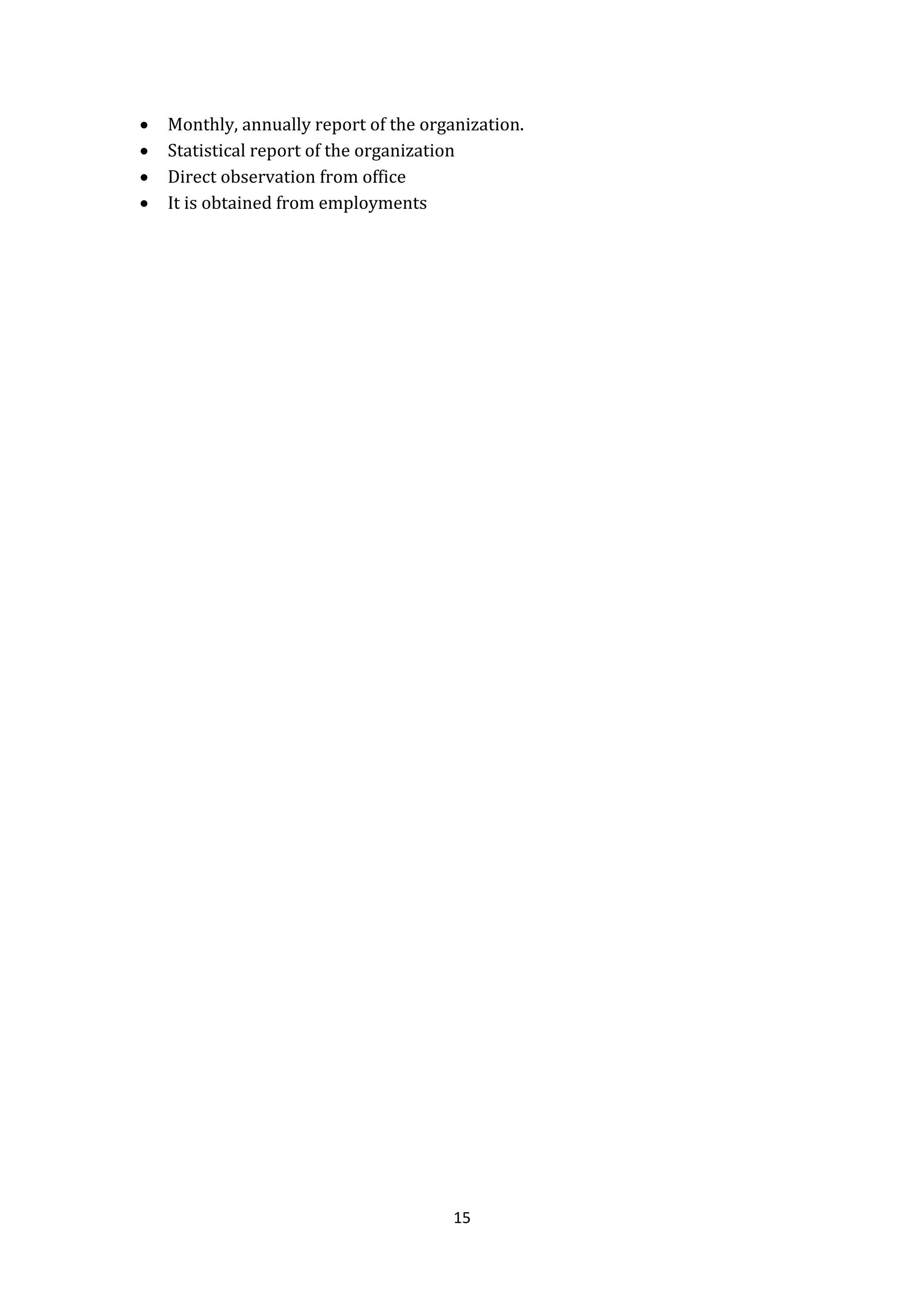 15
 Monthly, annually report of the organization.
 Statistical report of the organization
 Direct observation from office
 It is obtained from employments
 