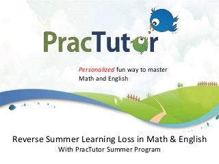 Personalized fun way to master
Math and English
Reverse Summer Learning Loss in Math & English
With PracTutor Summer Program
 