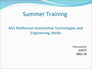 Summer Training  M/s Motherson Automotive Technologies and Engineering, Noida ,[object Object],[object Object],[object Object]