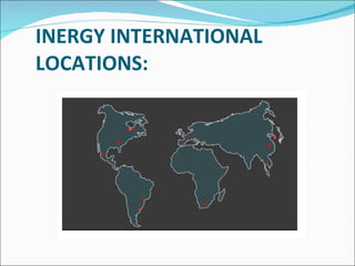 INERGY INTERNATIONAL LOCATIONS:   