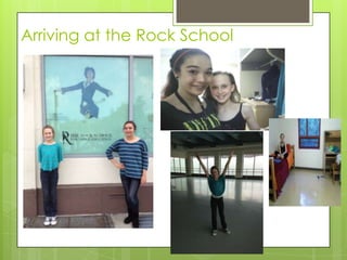 Arriving at the Rock School
 