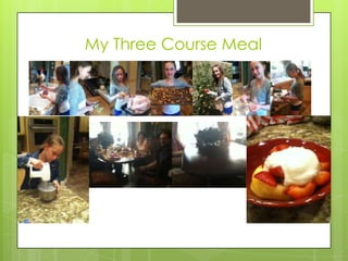 My Three Course Meal
 