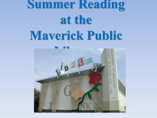 Summer Reading
at the
Maverick Public
Library
 