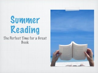 Summer
    Reading
The Perfect Time for a Great
            Book
 
