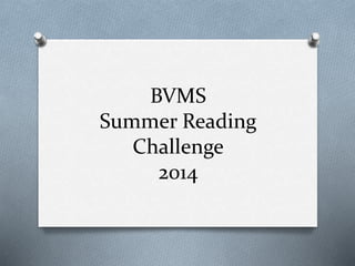 BVMS
Summer Reading
Challenge
2014
 