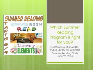 Which Summer
Reading
Program is right
for you?
Get Reading at Sewickley
Public Library this Summer!
Summer Reading Starts
June 9th, 2014
 