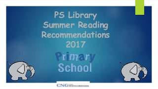 PS Library
Summer Reading
Recommendations
2017
 