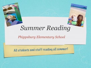 Summer Reading
    Phippsburg Elementary School


All st ud en ts a n d st af f re adi ng a ll summer !
 