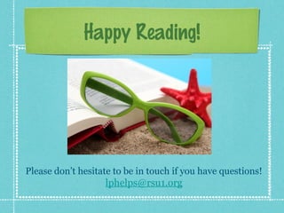 Happy Reading!
Please don’t hesitate to be in touch if you have questions!
lphelps@rsu1.org
 