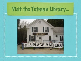 Visit the Totman Library...
 