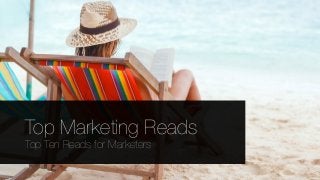 Top Marketing Reads
Top Ten Reads for Marketers
 
