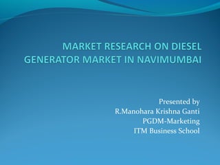Presented by 
R.Manohara Krishna Ganti 
PGDM-Marketing 
ITM Business School 
 