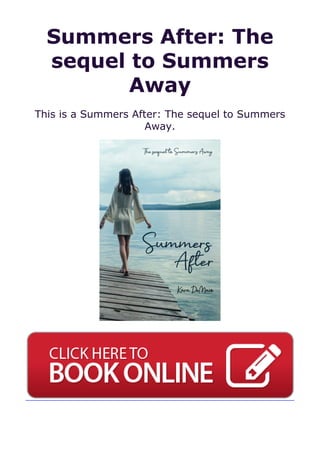 Summers After: The
sequel to Summers
Away
This is a Summers After: The sequel to Summers
Away.
 