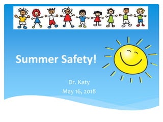 Summer Safety!
Dr. Katy
May 16, 2018
 
