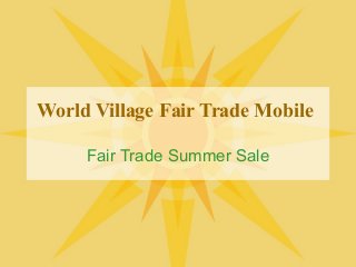 World Village Fair Trade Mobile
Fair Trade Summer Sale
 