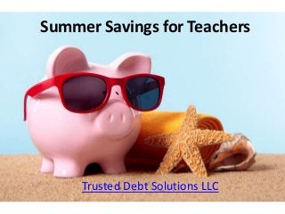 Summer Savings for Teachers
Trusted Debt Solutions LLC
 