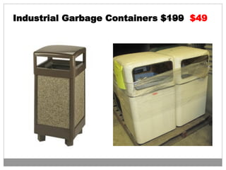 Industrial Garbage Containers $199 $49
 