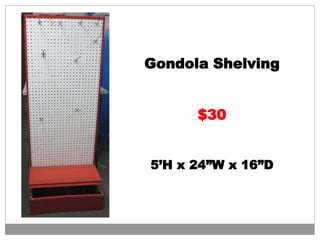 Gondola Shelving
$30
5’H x 24”W x 16”D
 
