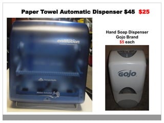 Paper Towel Automatic Dispenser $45 $25
Hand Soap Dispenser
Gojo Brand
$5 each
 