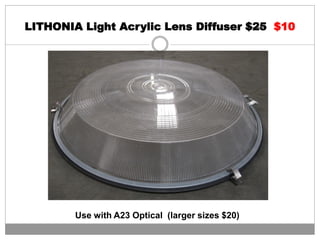 LITHONIA Light Acrylic Lens Diffuser $25 $10
Use with A23 Optical (larger sizes $20)
 