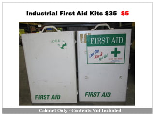Industrial First Aid Kits $35 $5
Cabinet Only - Contents Not Included
 