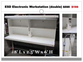 ESD Electronic Workstation (double) $595 $199
8’ L x 2.5’ W x 6’ H
 