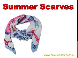 Summer Scarves
www.advikashop.com.au
 