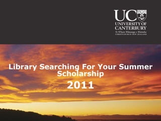 Library Searching For Your Summer
            Scholarship
             2011
 