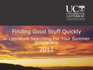Finding Good Stuff Quickly or Literature Searching For Your Summer Scholarship 2011 