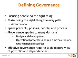 Defining Governance

• Ensuring people do the right thing
• Make doing the right thing the easy path
  – via automation
• ...