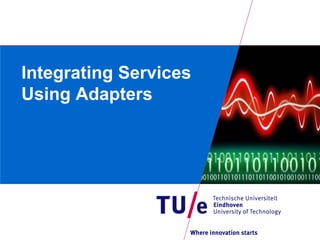 Integrating Services
Using Adapters
 