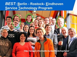 BEST: Berlin - Rostock- Eindhoven
Service Technology Program




          http://www2.informatik.hu-berlin.de/top/best/
                                                          PAGE 1
 