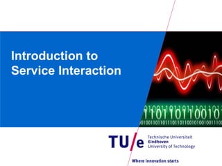 Introduction to
Service Interaction
 