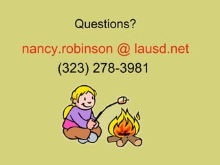 nancy.robinson @ lausd.net (323) 278-3981  Questions? 