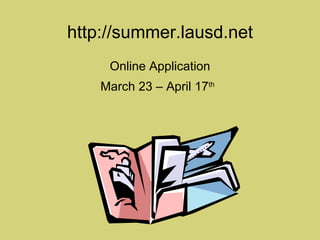 Online Application March 23 – April 17 th   http://summer.lausd.net 