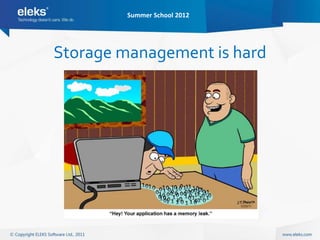 Summer School 2012




Storage management is hard
 