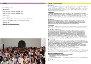 Index                                                                   General Information
                                                                        Our location
                                                                        The Italian Language School is located in the ex convent of Sant’Antonino, a building from
                                                                        the XVII century. The building has been recently and entirely refurbished and it is also the
General Information                                                     location of Palermo University Language Centre. The School is right in the heart of Palermo
                                                                        and it is well served by public transport. It is very close to the central railway station and to
Our courses                                                             the historical market “Ballarò”. Our classrooms are all air-conditioned and they all offer a
                                                                        well-equipped learning environment.
Italian and Culture 1 Standard Language Course
                                                                        Our teachers
Italian and Culture 2 Standard Language Course                          Our mother tongue teachers are highly qualified and they all hold a university degree
                                                                        plus relevant qualifications in education – a postgraduate diploma or a PhD. The teaching
Italian and Art                                                         staff is continuously trained through a life long learning programme on the most up-to-
                                                                        date teaching methodologies. The teachers are regularly evaluated through satisfaction
Italian and Cookery                                                     questionnaires filled in by the students and through the supervision of senior teachers and
                                                                        trainers.
Italian and Theatre. Scenic Improvvisations and Creative Storytelling
                                                                        Our trainees
Italian and Theatre. Free Words with the Newspaper Theatre              Italian students from the University of Palermo will support you during your studies
                                                                        in Palermo, in social and entertaining activities. They will contribute to build up your
Italian and Sea                                                         relationship with the new cultural and social environment and they will contribute to
                                                                        develop your language learning process through non-formal learning.
Board Service & Accommodation
                                                                        Our students
                                                                        Our courses are especially planned for students, researchers, professionals, workers who
                                                                        are interested in learning Italian in a rich artistic and cultural context as the one Sicily and
                                                                        Palermo offer.
                                                                        Our teaching methodology
                                                                        Our methodology, inspired to the most up-to-date teaching theories and practices,
                                                                        is based on the functional-communicative approach. The communicative approach is
                                                                        complemented with other methods that are different in terms of approach, teaching
                                                                        techniques and materials: the affective-humanistic approach, the project work for the
                                                                        realisation of collaborative projects and special programmes for the development of
                                                                        specific competences (academic writing, Italian for academic study skills and so forth).
                                                                        Special attention is given to curricular and extra-curricular activities aiming at discovering
                                                                        the local environment and the culture through classroom activities on the one hand, and
                                                                        through guided visits and workshops on the other hand.
                                                                        The entry test
                                                                        Your level will be tested before you join a course through an entry test (a written task and
                                                                        an interview), unless you are new to the language, in which case you will be advised to join
                                                                        a beginners’ course. Before you arrive in Palermo, you will receive a digital copy of the test.
                                                                        You will complete and send back the test to the e-mail address of the School.
                                                                        When you arrive in Palermo, on the first Monday of each course (at 5 pm), you will have
                                                                        an interview with a teacher-coordinator who will evaluate your linguistic-communicative
                                                                        competence in Italian together with your general study needs.
                                                                        At the end of each course, on Friday (at 9 am) you will write a final test.
                                                                        Working inside the classroom
                                                                        The maximum number of students in any class is 15. You will be guided through every step
                                                                        of your language learning process. Our courses combine face to face classes, creative and
                                                                        thematic workshops, guided visits. All learning materials are provided by the teachers.
                                                                        Working outside the classroom
                                                                        In addition to the classroom work, each course includes:
                                                                        - a day trip (paying a small extra contribution);
                                                                        - a farewell party;
                                                                        - afternoon and evening walks in town, guided visits and information on cultural and sport
                                                                        events.
                                                                        Special offers
                                                                        A price reduction will be applied if you enrol in more than one course.
 