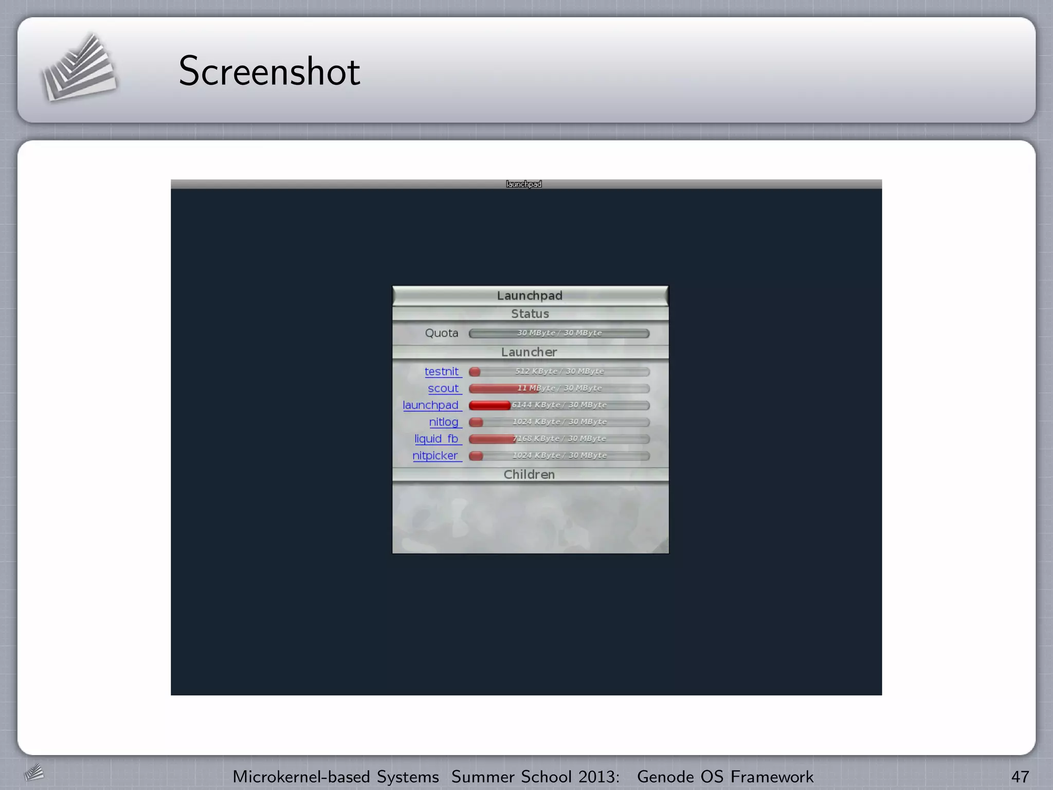 Screenshot
Microkernel-based Systems Summer School 2013: Genode OS Framework 47
 